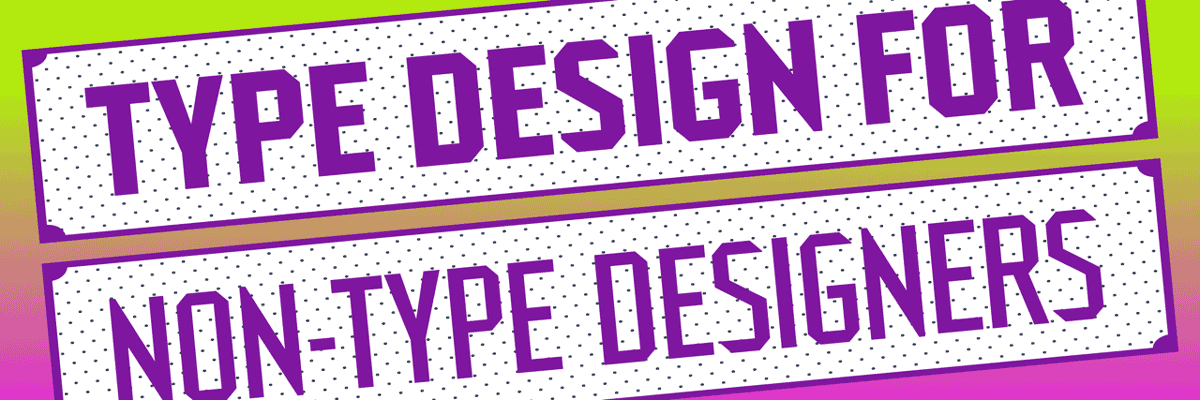 Type Design for Non-Type Designers with Matteo Bologna and Rainer Erich Scheichelbauer